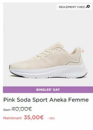 PIRKSORR  SEULEMENT CHEZ JD  SINGLES' DAY  - 125  Pink Soda Sport Aneka Femme  Était-40,00€  Maintenant 35,00€ 