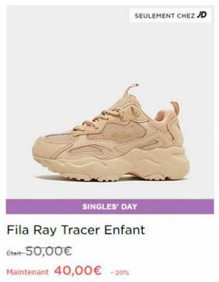 SEULEMENT CHEZ JD  SINGLES' DAY  Fila Ray Tracer Enfant  Était-50,00€  Maintenant 40,00€ -20% 