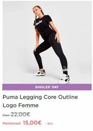 singles' day  puma legging core outline logo femme  était-22,00€  maintenant 15,00 € -32% 