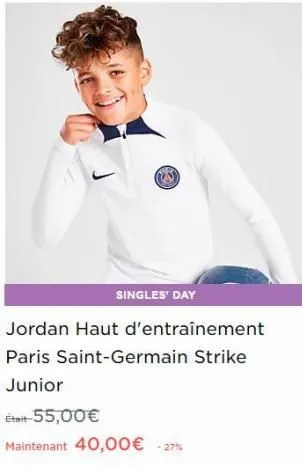 singles' day  jordan haut d'entraînement paris saint-germain strike junior  était-55,00€  maintenant 40,00€ -27%  