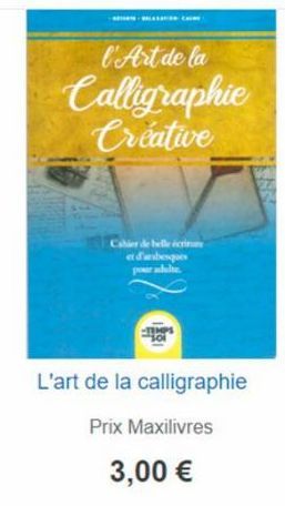 l'Art de la  Calligraphie Creative  Cahier de belle écri  et d'arabesques  L'art de la calligraphie  Prix Maxilivres  3,00 € 