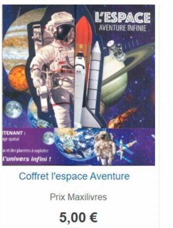 ITENANT :  LE  et des plantes à exploter l'univers infini!  Coffret l'espace Aventure  Prix Maxilivres  5,00 €  L'ESPACE  AVENTURE INFINIE  