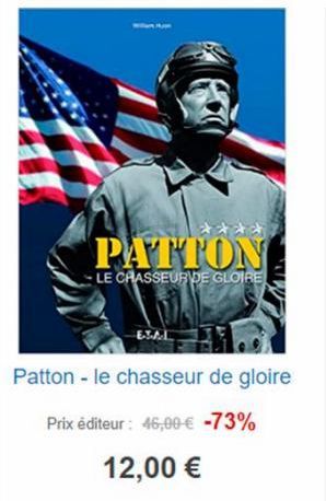 ****  PATTON  LE CHASSEUR DE GLOIRE  Patton - le chasseur de gloire  Prix éditeur : 46,00 € -73%  12,00 € 