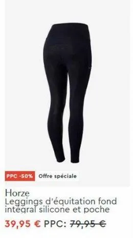 ppc -50% offre spéciale  horze leggings d'équitation fond integral silicone et poche 39,95 € ppc: 79,95 €  