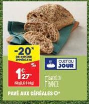 -20*  DE REMISE IMMEDIATE  127  150g3,3g  TEATRE IN  FRANCE  PAVÉ AUX CÉRÉALES O  CUIT DU  JOUR 