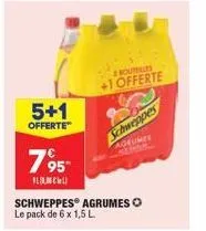 5+1  offerte  795"  fl call  bout +1 offerte  schweppes  agrumes  schweppes agrumes o le pack de 6 x 1,5 l 