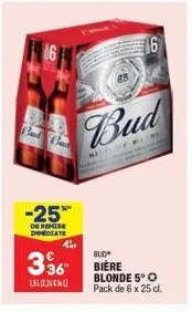 bad bad  -25%  de remise immediate  4.  bud  336 bière  15122  bud  of pers  blonde 5° o pack de 6 x 25 cl. 