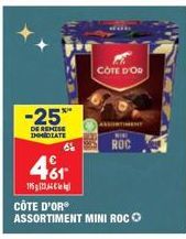 -25**  DE REMISE IMMEDIATE  461  1952,64  CÔTE D'OR ASSORTIMENT MINI ROCⒸ  COTE D'OR  ASSORTIMENT  ROC 