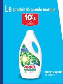 Le produit de grande marque 1093  1,351 16,54 Call  ARIEL  ARIEL LIQUIDE 31 lavages 