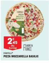 PIZZA  MOZZA BASILIC  245  USA (5.44 lek  ELABORE EN  FRANCE  D'ANTELLI  PIZZA MOZZARELLA BASILIC 