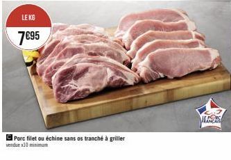 LE KG  7895  Porc filet ou échine sans os tranché à griller vendue x10 minimum  ALINERS 