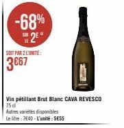 -68% 25  SOIT PAR 2 L'UNITÉ:  3€67  Vin pétillant Brut Blanc CAVA REVESCO  75 dl  Autres variétés disponibles  Le litre: 7640-L'unité: 5€55 