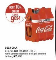 DONT 10%  OFFERT L'UNITE  9€94  COCA COLA  6x1,75 L dont 10% offert (10,5 L)  10% OFFERT  CHIWAL  Coca-Cola  Autres variétés disponibles à des prix différents Le litre: 5 095  