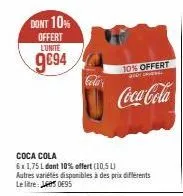 dont 10%  offert l'unite  9€94  coca cola  6x1,75 l dont 10% offert (10,5 l)  10% offert  chiwal  coca-cola  autres variétés disponibles à des prix différents le litre: 5 095  