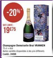 -20%  SOIT L'UNITÉ  19€75  Champagne Demoiselle Brut VRANKEN  75 cl + étui  Autres variétés disponibles à des prix différents L'unité:24€69 