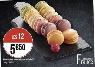 LES 12  5€50  Macarons assortis ou fruités Lekg: 35€71  Fran  Fabriqué en  rance 