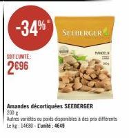 -34%  SOIT L'UNITÉ:  2696  SEEBERGE RGER  HANDELS  Amandes décortiquées SEEBERGER 200 g  Autres variétés ou poids disponibles à des prix différents Le kg: 14680-L'unité: 4649 