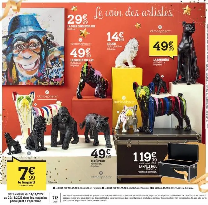 atmosphera  7€  99  le léopard  offre valable du 14/11/2022 au 20/11/2022 dans les magasins participant à l'opération  atmosphera  29€  la toile singe pop art  atmosphera  49€  le gorille pop art zhbl