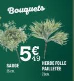 Bouquets  SAUGE 25 cm  5€  HERBE FOLLE PAILLETÉE 26cm 