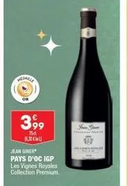 medaille  or  3,99  75cl  касьц  jean giner  pays d'oc igp les vignes royales collection premium.  f 