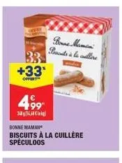 33  +33*  offert  499  3414,8  bonne maman  biscuits à la cuillère speculoos  bonne maman buds à la cullere 