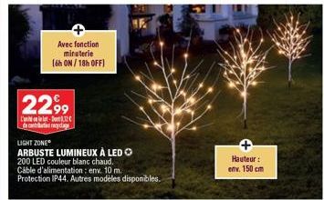 Avec fonction minuterie (6h ON/ 18h OFF]  2299  L-132 de contrades recyclage  LIGHT ZONE  ARBUSTE LUMINEUX À LED 200 LED couleur blanc chaud. Câble d'alimentation : env. 10 m. Protection IP44. Autres 