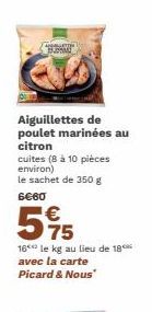 Aiguillettes de poulet marinées au citron  cuites (8 à 10 pièces environ)  le sachet de 350 g  6€60  € 75  16 le kg au lieu de 18 avec la carte  Picard & Nous" 