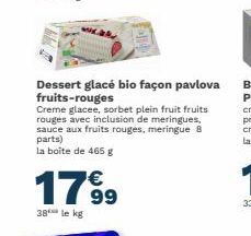 Dessert glacé bio façon pavlova fruits-rouges  Creme glacee, sorbet plein fruit fruits rouges avec inclusion de meringues, sauce aux fruits rouges, meringue 8 parts) la boîte de 465 g  €  1799  38 le 