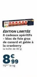 édition limitée 8 cadeaux apéritifs - bloc de foie gras de canard et gelée à la cranberry la boîte de 80 g  899  €  112 le kg 