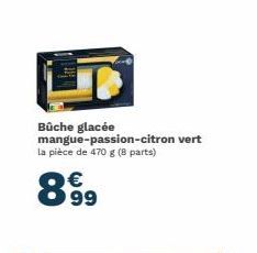 Bûche glacée mangue-passion-citron vert la pièce de 470 g (8 parts)  €  8999 