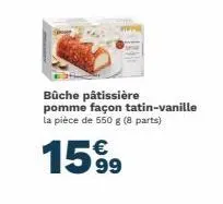 bûche pâtissière pomme façon tatin-vanille la pièce de 550 g (8 parts)  €  15%⁹9  