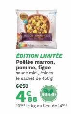 MALZON  ÉDITION LIMITÉE Poêlée marron, pomme, figue sauce miel, épices le sachet de 450g  6€50  488 RE  ¹88 10 le kg au lieu de 14 