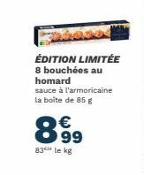 ÉDITION LIMITÉE 8 bouchées au homard  sauce à l'armoricaine la boite de 85 g  899  83 le kg  