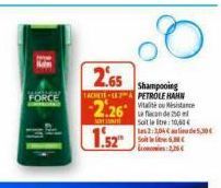 FORCE  2.65  TACHETE-187  -2.26  son  1.52  Shampooing PETROLE HAHN Vitalité Resistance  Soilet:100€ les2:3,04 lide5,30€  So  2,26€ 