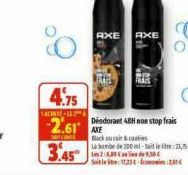 80  4.75  TACHE-11  2.61 E  3.45  AXE AXE  Black cucur & cookies  Deodorant 48H non stop frais  La bombe de 200 ml-S25 Les 2:6,25 de 5,50€ Soit le : 12-200€ 