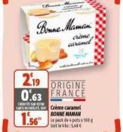 Bonne Maman  clone  carame  2.19 ORIGINE 0.63 FRANCE  C'Crème caramel BONNEMAMAN  1.56 pack depots 100  Site: 