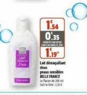 car's bethales, sty  1.19  1.54 o 0.35  lait démaquillant doux peaux sensibles belle france  le fan de 200  soit letre:700€ 