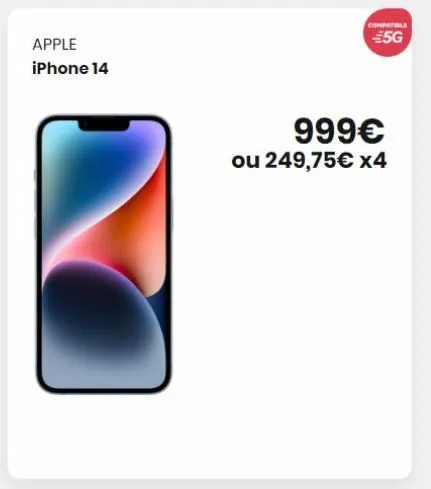 apple iphone 14  999€ ou 249,75€ x4  compatible  5g 