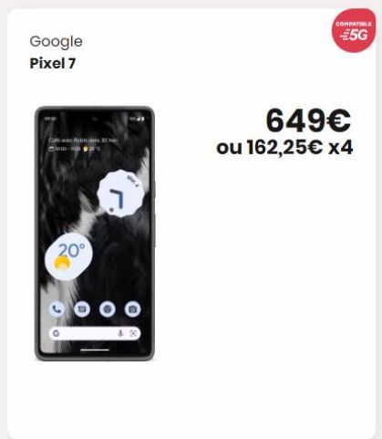 Google  Pixel 7  20⁰  dan 2  COMPATIBLE  €5G  649€  ou 162,25€ x4  