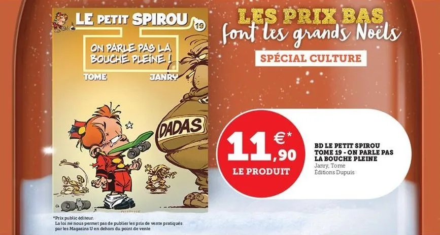 le petit spirou  on parle pas la bouche pleine!  janry  tome  ainulle  *prix public éditeur.  la loi ne nous permet pas de publier les prix de vente pratiqués par les magasins u en dehors du point de 