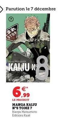 parution le 7 décembre  in  stop  naya matsumito  karju nº  6,9⁹9⁹9  €*  le produit manga kaiju n°8 tome 7 naoya matsumoto éditions kazé 