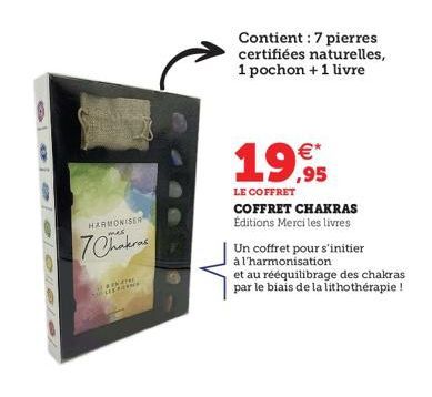 HARMONISER  7 Chakras  #NAT SLEEPORN  Contient : 7 pierres certifiées naturelles, 1 pochon + 1 livre  19,95  LE COFFRET COFFRET CHAKRAS Éditions Merci les livres  Un coffret pour s'initier  à l'harmon