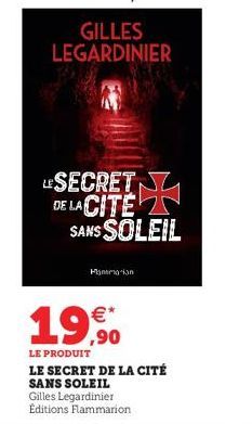 GILLES LEGARDINIER  LESECRET DE LA CITE SANS SOLEIL  Mamma on  €*  19,90  LE PRODUIT  LE SECRET DE LA CITÉ SANS SOLEIL  Gilles Legardinier Éditions Flammarion 