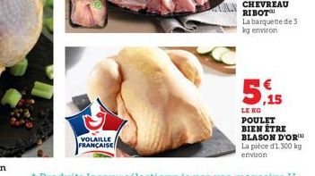 VOLAILLE FRANÇAISE  5,15  LE KG POULET BIEN ÊTRE BLASON D'OR  La pièce d'1,300 kg environ 