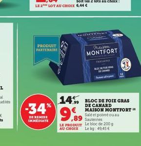 PRODUIT PARTENAIRE  -34%  DE REMISE IMMÉDIATE  maison  MONTFORT  DEFOR  CHAN  9,89  Sauternes LE PRODUIT Le bloc de 200 g AU CHOIX Le kg: 49,45 €  14, BLOC DE FOIE GRAS  DE CANARD MAISON MONTFORT  Sal