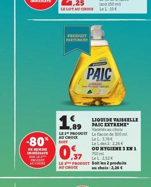 DE REMISE IMMEDIATE SUR LE 2 PRODUIT AU CHOIX  -80% T  PRODUIT PARTENAIRE  ,89  LE 1 PRODUIT AU CHOIX  MESINGA  PAIC  CO  ,37  LE 2 PRODUIT Soit les 2 produits  AU CHOIX  au choix: 2,26 €  LIQUIDE VAI