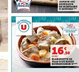 PRODUITS  U  DE MONTAGNE U SAVEURS  HUU MUU MUU  mo  VIANDE BOVINE DE FRANCE  16.50  LE KG  BLANQUETTE DE VEAU U OU BOEUF BOURGUIGNON U 