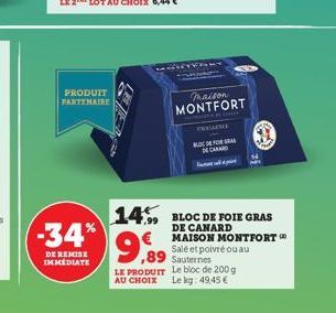 PRODUIT PARTENAIRE  -34%  DE REMISE IMMÉDIATE  maison  MONTFORT  DEFOR  CHAN  9,89  Sauternes LE PRODUIT Le bloc de 200 g AU CHOIX Le kg: 49,45 €  14, BLOC DE FOIE GRAS  DE CANARD MAISON MONTFORT  Sal