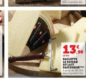 dette de moning  13,90  LE KO  RACLETTE  LE PAYSAN AU LAIT PASTEURISE A partir de 28% MG dans le produit fini 