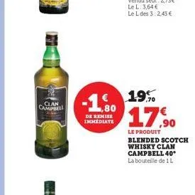 clan campbell  de remise immediate  € 19.9%  17,90  le produit blended scotch whisky clan  campbell 40* la bouteille de 1 l 